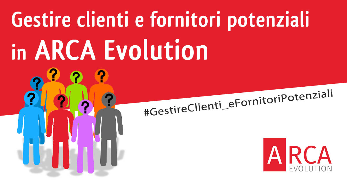 Gestire clienti e fornitori potenziali in Arca Evolution